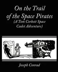 On the Trail of the Space Pirates (A Tom Corbett Space Cadet Adventure) - Carey Rockwell