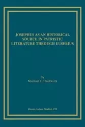 Josephus as an Historical Source in Patristic Literature through Eusebius - Michael E. Hardwick