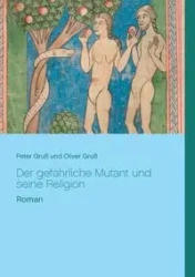 Der gefährliche Mutant und seine Religion - Peter Gruß