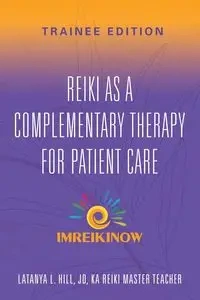 Reiki As a Complementary Therapy For Patient Care - LaTanya L. Hill JD