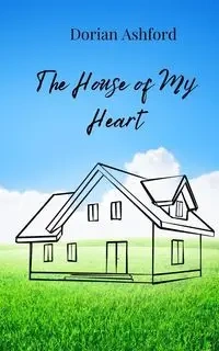 The House of My Heart - Dorian Ashford