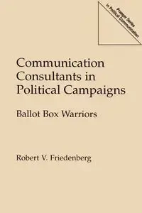 Communication Consultants in Political Campaigns - Robert V. Friedenberg