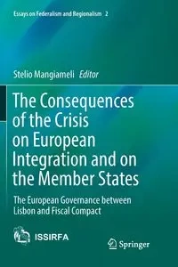 The Consequences of the Crisis on European Integration and on the Member States - Mangiameli Stelio