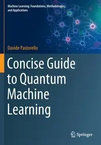 Concise Guide to Quantum Machine Learning - Pastorello Davide