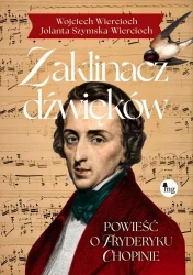 Zaklinacz dźwięków. Powieść o Fryderyku Chopinie - Wojciech Wiercioch, Jolanta Szymska-Wiercioch