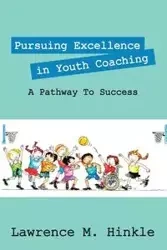 Pursuing Excellence In Youth Coaching - Lawrence Hinkle M