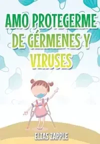 AMO PROTEGERME DE GÉRMENES Y VIRUSES - Elias Zapple
