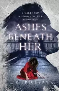 Ashes Beneath Her - Erickson J.R.