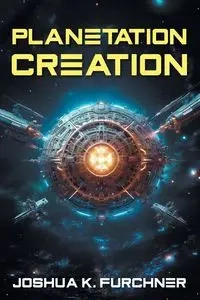 Planetation Creation - Joshua K. Furchner