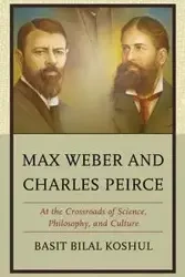 Max Weber and Charles Peirce - Koshul Basit Bilal