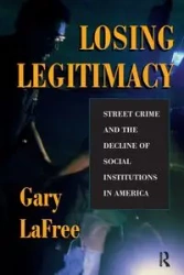 Losing Legitimacy - Gary Lafree