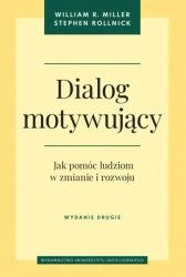 Dialog motywujący. Jak pomóc ludziom w zmianie... - William R. Miller, Stephen Rollnick