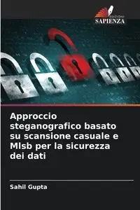 Approccio steganografico basato su scansione casuale e Mlsb per la sicurezza dei dati - Gupta Sahil
