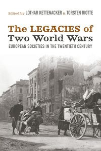 The Legacies of Two World Wars - Kettenacker Lothar