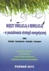 Między ewolucją a rewolucją - w poszukiwaniu..T.1 - Piotr Kwiatkiewicz, Julian Maj, Radosław Szczerbo