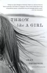 Throw Like a Girl - Jean Thompson