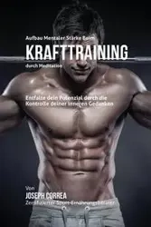 Aufbau mentaler Stärke beim Krafttraining durch Meditation - Joseph Correa