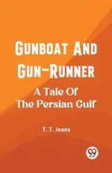 Gunboat And Gun-Runner A Tale Of The Persian Gulf - T. Jeans T.