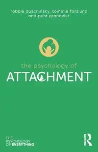 The Psychology of Attachment - Robbie Duschinsky, Granqvist Pehr, Tommie Forslund