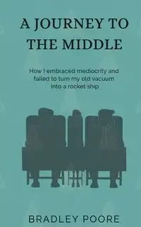 A JOURNEY TO THE MIDDLE - Bradley Poore