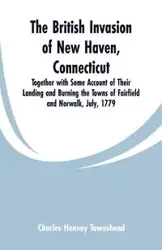 The British Invasion of New Haven, Connecticut - Charles Townshend Henvey