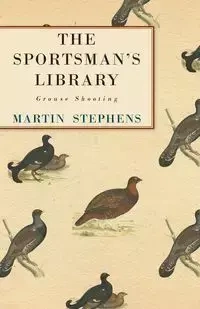 The Sportsman's Library - Grouse Shooting - Martin Stephens