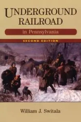Underground Railroad in Pennsylvania, Second Edition - William J. Switala