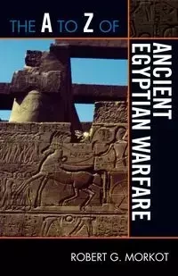 The to Z of Ancient Egyptian Warfare - Robert G. Morkot