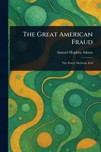 The Great American Fraud - Samuel Adams Hopkins