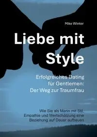 Liebe mit Style - Erfolgreiches Dating für Gentlemen - Winter Mike