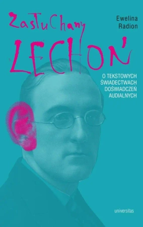 Zasłuchany Lechoń. O tekstowych świadectwach.. - Ewelina Radion