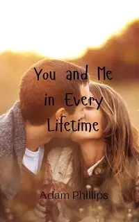 You and Me in Every Lifetime - Adam Phillips