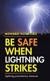 Be Safe When Lightning Strikes - Nonkomo Mongezi
