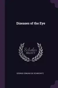 Diseases of the Eye - George Edmund De Schweinitz