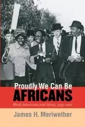 Proudly We Can Be Africans - James H. Meriwether