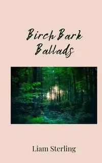 Birch Bark Ballads - Sterling Liam