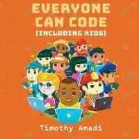 Everyone Can Code - Timothy Amadi