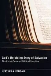 God's Unfolding Story of Salvation - Kendall Heather A.