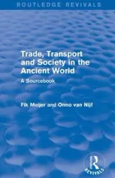 Trade, Transport and Society in the Ancient World (Routledge Revivals) - Van Nijf Onno