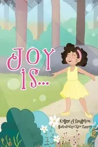 Joy Is . . . - Singleton Kellsie J