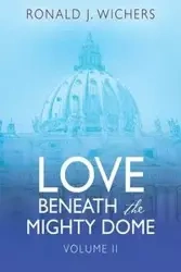 Love Beneath the Mighty Dome - Ronald Wichers J