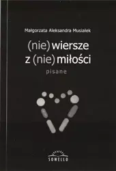 (nie) wiersze z (nie) miłości - Małgorzata Aleksandra Musiałek