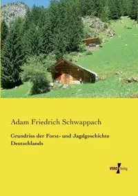 Grundriss der Forst- und Jagdgeschichte Deutschlands - Adam Schwappach Friedrich