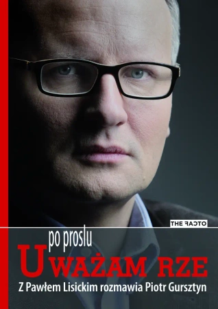 Po prostu Uważam Rze - Paweł Lisicki, Piotr Gursztyn