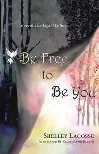 Be Free To Be You - Shelley Lacosse