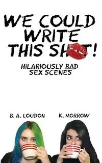 We Could Write This Shit! - Loudon B. A.
