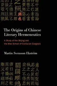 The Origins of Chinese Literary Hermeneutics - Martin Svensson Ekström