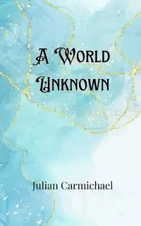 A World Unknown - Julian Carmichael