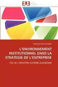 L''ENVIRONNEMENT INSTITUTIONNEL DANS LA STRATEGIE DE L''ENTREPRISE - ACHABOU-M