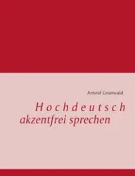 Hochdeutsch akzentfrei Sprechen - Arnold Grunwald